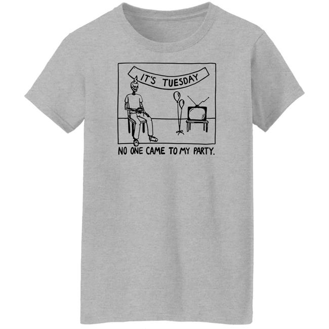 Drew Gooden Merch It's Tuesday No One Came To My Party Shirt