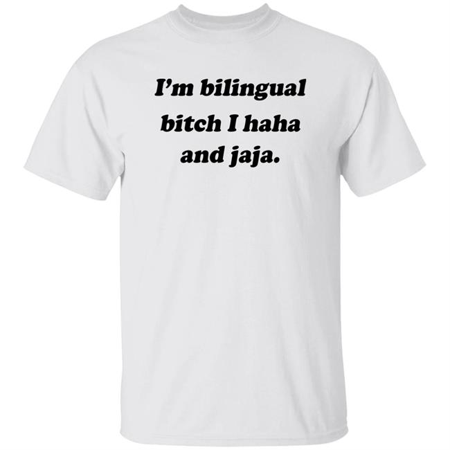 Isaguedezo I'm Bilingual Bitch I Haha And Jaja Shirt