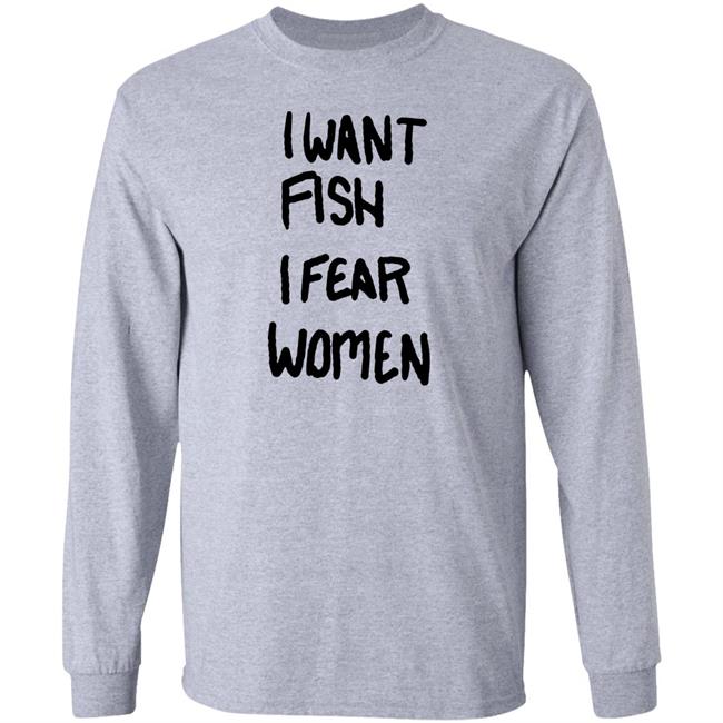 I Want Fish I Fear Women T Shirt