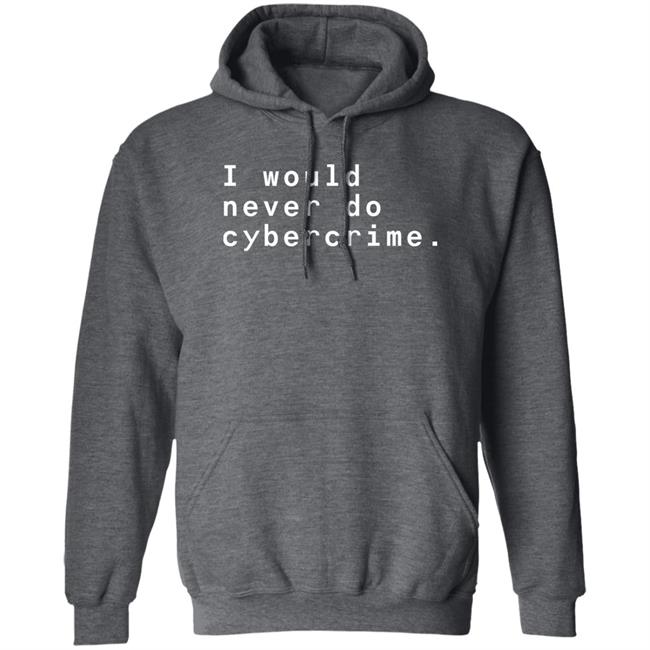 I Would Never Do Cybercrime Shirt Matthew Garrett