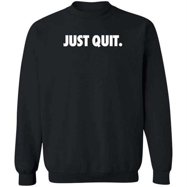 Ross Creations Merch Just Quit T Shirt