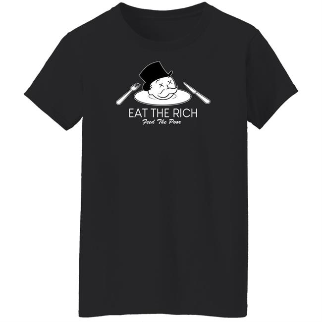 Eat The Rich Feed The Poor T Shirt