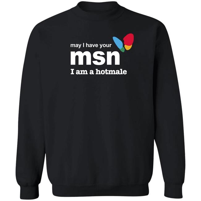 Shirts That Go Hard May I Have Your Msn I Am A Hotmale Shirt