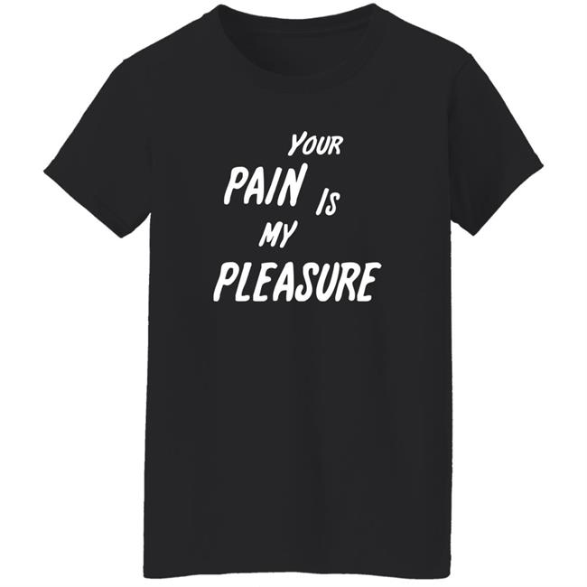 Your Pain Is My Pleasure Shirt Mistress Vicki NYC