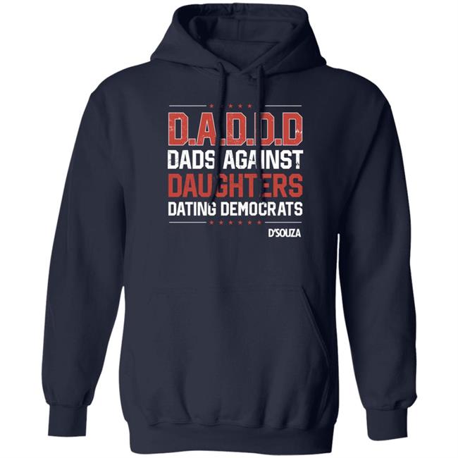 Dads Against Daughters Dating Democrats Shirt Dinesh D'souza Merchandise