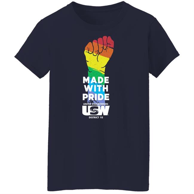 Dripped Out Trade Unionists Made With Pride United Steelworkers Usw District 10 LGBTQ Shirt