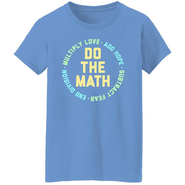 Do The Math Multiply Love Add Hope Subtract Fear End Division Shirt Life Is Good