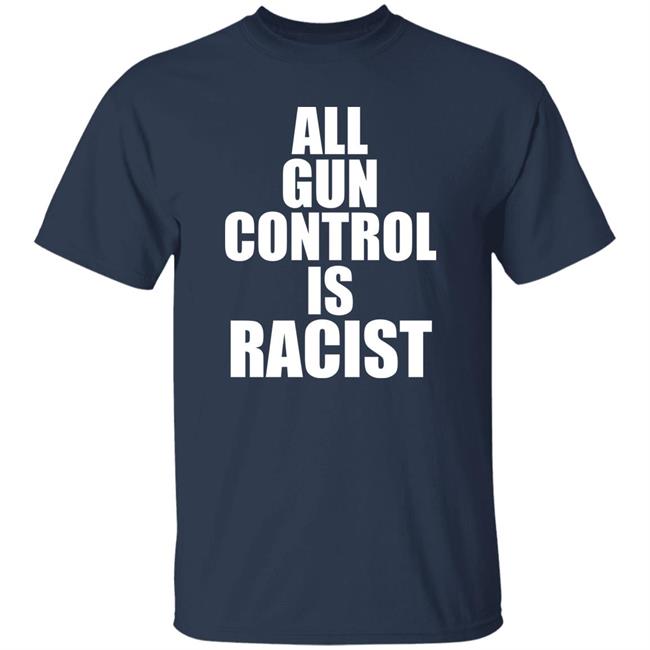 All Gun Control Is Racist Shirt Elijahschaffer