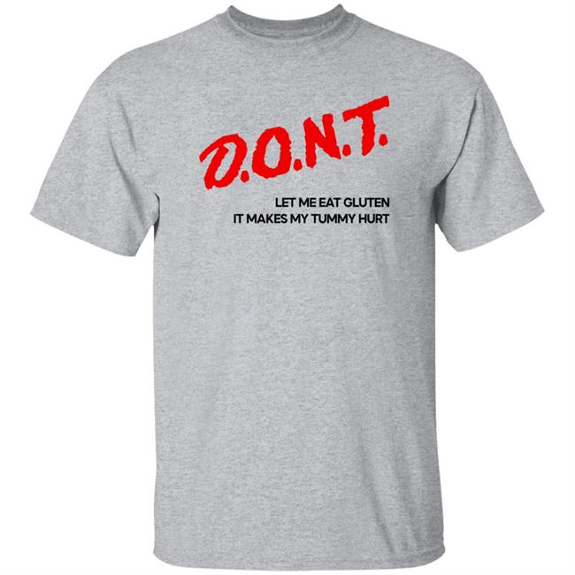 Cry Now Sob Later Merch Dont Let Me Eat Gluten It Makes My Tummy Hurt Shirt