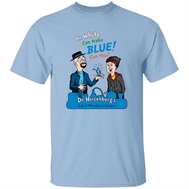 Breaking Bad Irony Mr.White Can Make Blue Can You Dr.Heisenberg's Lab Of Wonderful Colors Shirt Breaking Bad Irony