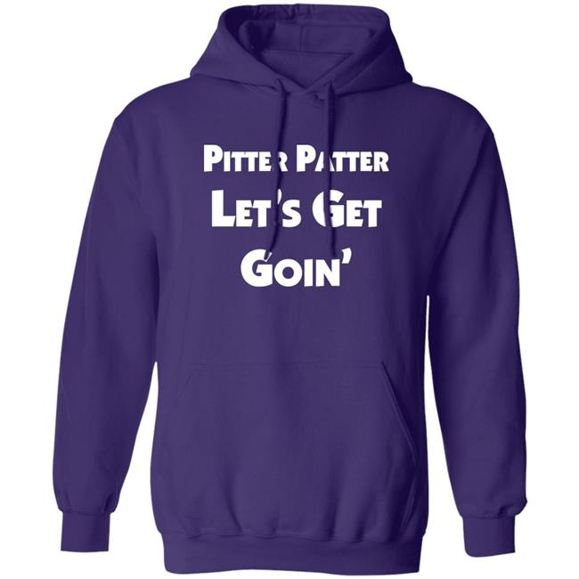 Pitter Patter Let's Get Goin' Shirt Letterkenny Merch