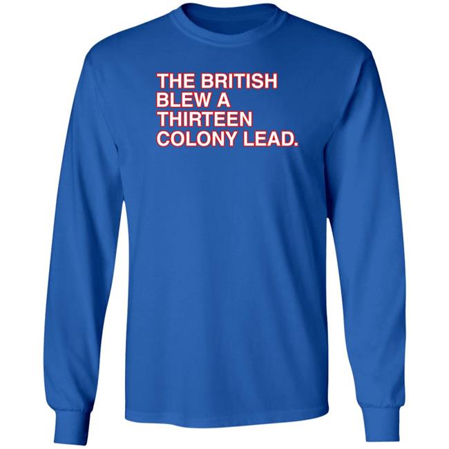 The British Blew A Thirteen Colony Lead T Shirt Obvious Shirts