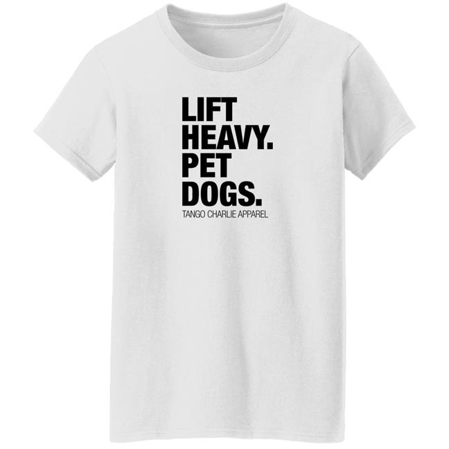 Laken Tomlinson Tango Charlie Apparel Merchandise Lift Heavy Pet Dogs Tee Shirt