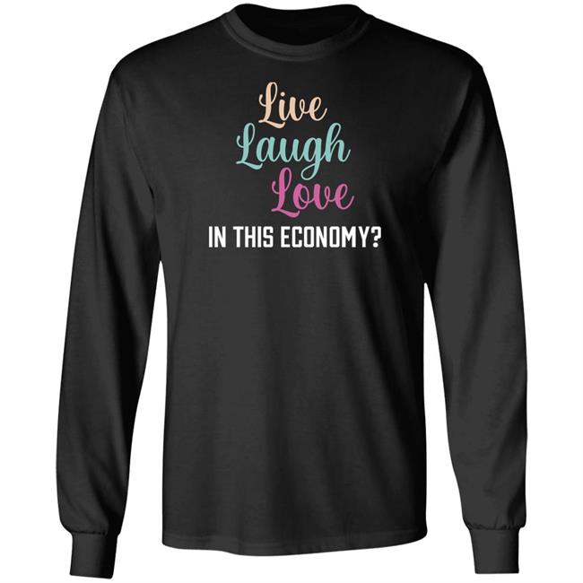 Shitheadsteve Merch Live Laugh Love In This Economy T Shirt