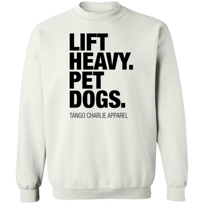 Lift Heavy Pet Dogs Tango Charlie Apparel Shirt Laken Tomlinson Connor Hughes
