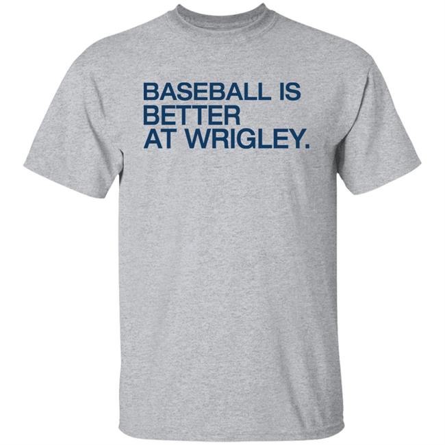 Baseball Is Better At Wrigley Shirt Waddleand Silvy Obvious Shirts