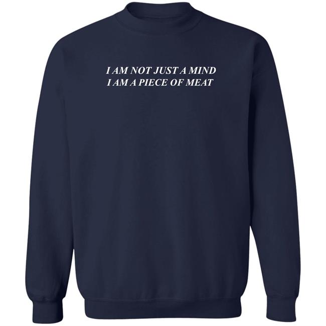 Disturbingshirt I Am Not Just A Mind I Am A Piece Of Meat T Shirt