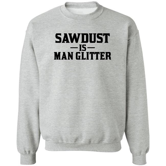 Sawdust Is Man Glitter Shirt Auberon135