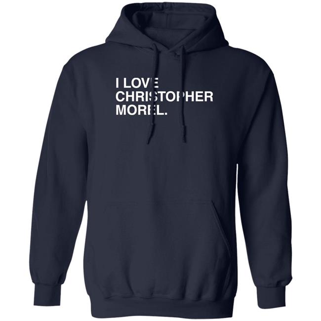 I Love Christopher Morel Shirt Obvious Shirts Merch