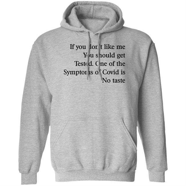 If You Don’T Like Me You Should Get Tested One Of The Symptoms Of Covid Is No Taste Shirt