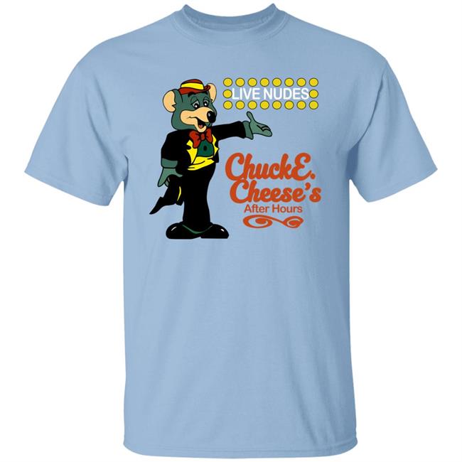 Shirts That Go Hard Chuck E Cheese's After Hours Live Nudes Shirt Shirts That Go Hard