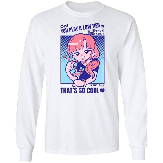 Marikyuunn Gcyoshi13 Oh You Play Alow Tier That's So Cool Shirt