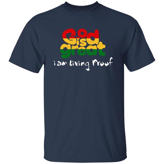 God Is Great I Am Living Proof Shirt Larenz Tate God Is Great Merch