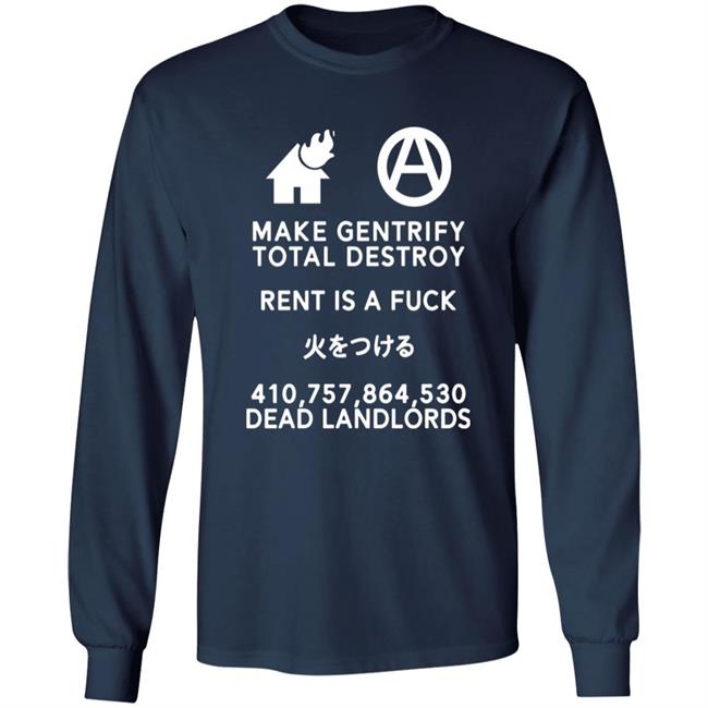 Make Gentrify Total Destroy Rent Is A Fuck Shirt Shirts That Go Hard
