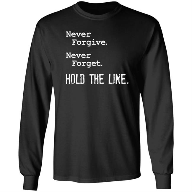 Never Forgive Never Forget Hold The Line Shirt Viva Frei