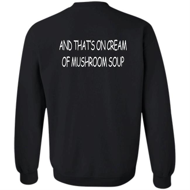 Shirts That Go Hard Merch And That's On Cream Of Mushroom Soup T Shirt