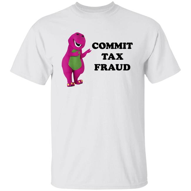 Commit Tax Fraud Shirt Jutty Taylor Barney And Friends
