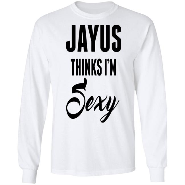 Jayus Thinks I'm Sexy Shirt Jayus Merch Jayus Thinks I'm Sexy Shirt Jayus Merch