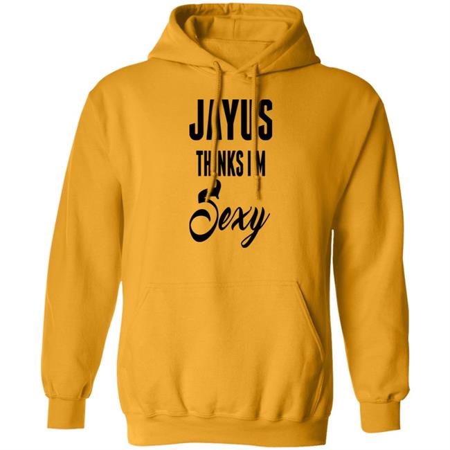Jayus Thinks I'm Sexy Shirt Jayus Merch Jayus Thinks I'm Sexy Shirt Jayus Merch