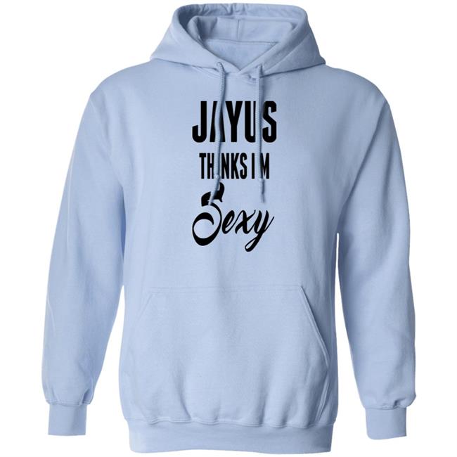 Jayus Thinks I'm Sexy Shirt Jayus Merch Jayus Thinks I'm Sexy Shirt Jayus Merch