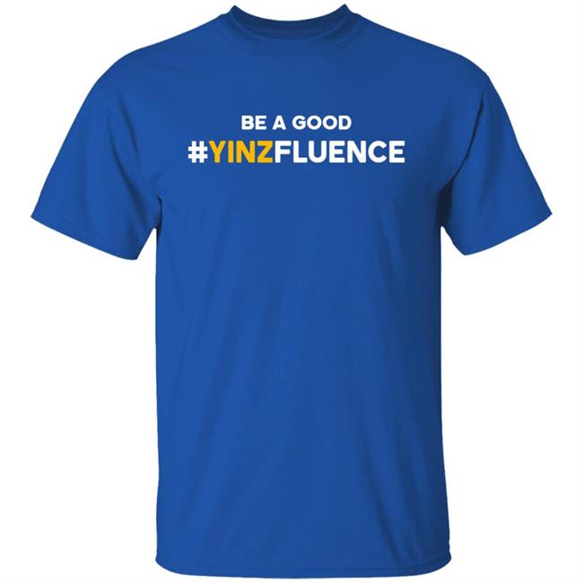 Be A Good YINZfluence Shirt Reclaim Tees Store Paul Zeise