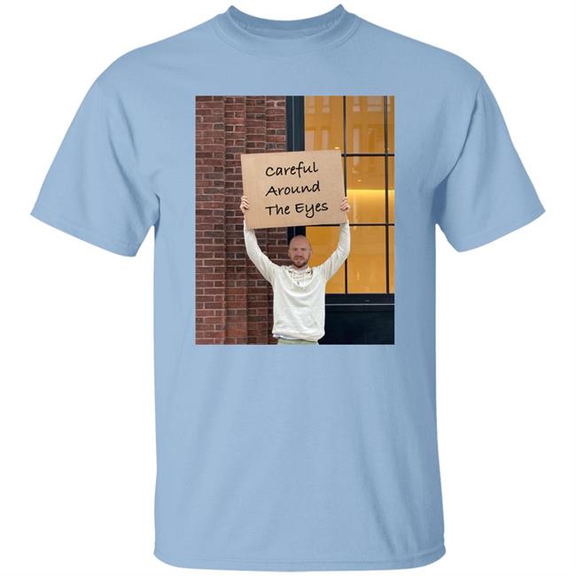 Sean Evans Careful Around The Eyes Shirt