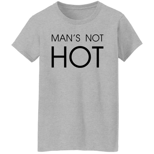Shirts That Go Hard Man's Not Hot Shirt