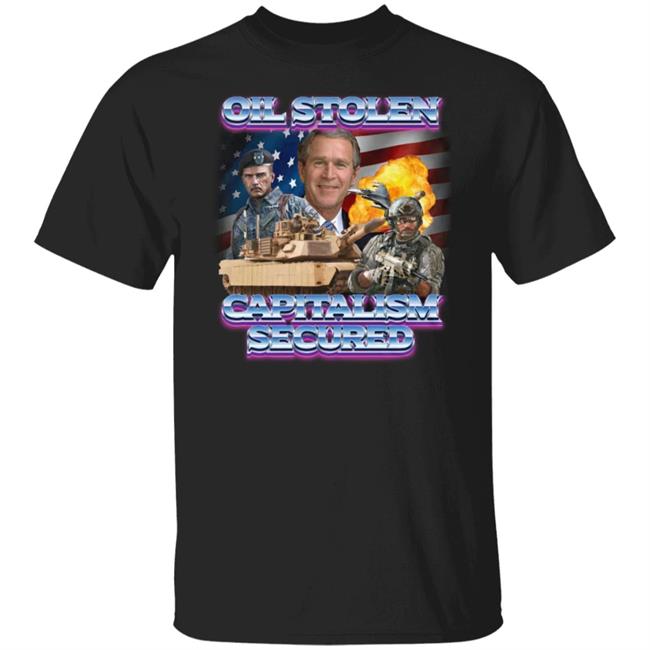 Oil Stolen Capitalism Secured Shirt Shirts That Go Hard Merch
