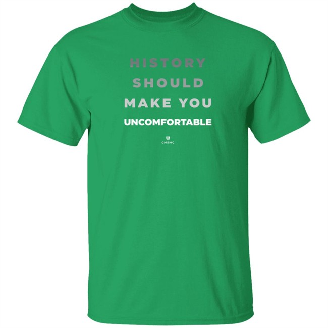 History Should Make You Uncomfortable Shirt History Should Make You Uncomfortable Shirt
