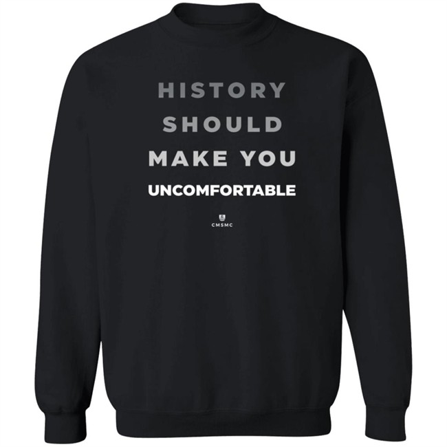 History Should Make You Uncomfortable Shirt History Should Make You Uncomfortable Shirt