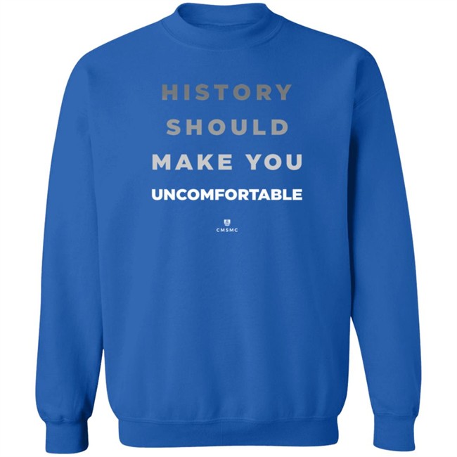 History Should Make You Uncomfortable Shirt History Should Make You Uncomfortable Shirt