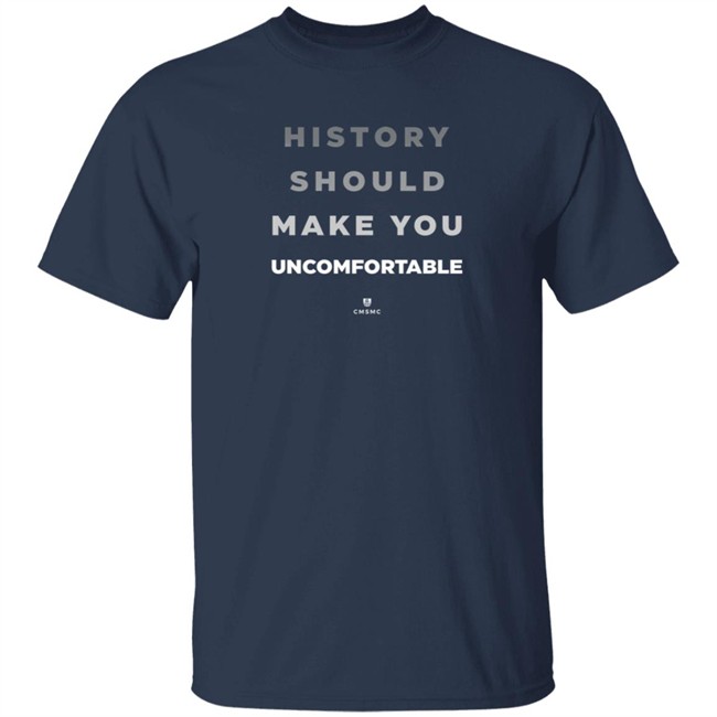 History Should Make You Uncomfortable Shirt History Should Make You Uncomfortable Shirt