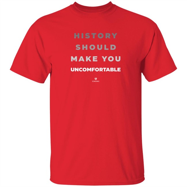 History Should Make You Uncomfortable Shirt History Should Make You Uncomfortable Shirt