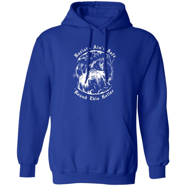 Racists Ain’T Safe Round This Holler T Shirt Racists Ain’T Safe Round This Holler T Shirt