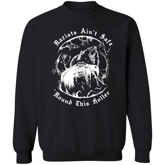 Racists Ain’T Safe Round This Holler T Shirt Racists Ain’T Safe Round This Holler T Shirt