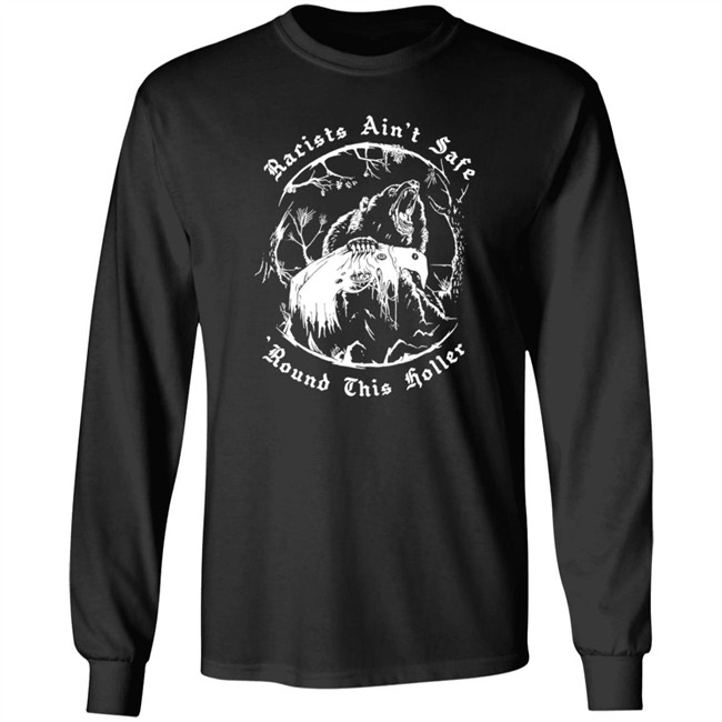 Racists Ain’T Safe Round This Holler T Shirt Racists Ain’T Safe Round This Holler T Shirt