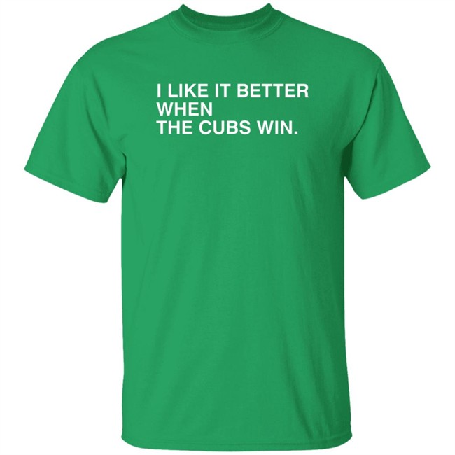 Obvious Shirts I Like It Better When The Cubs Win Shirt Obvious Shirts I Like It Better When The Cubs Win Shirt