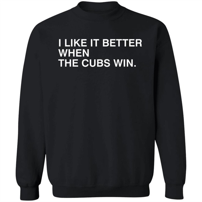 Obvious Shirts I Like It Better When The Cubs Win Shirt Obvious Shirts I Like It Better When The Cubs Win Shirt