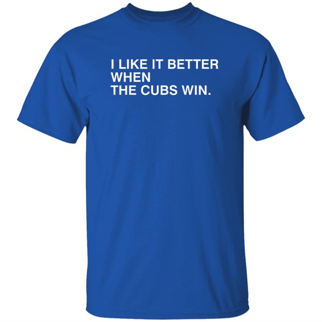 Obvious Shirts I Like It Better When The Cubs Win Shirt