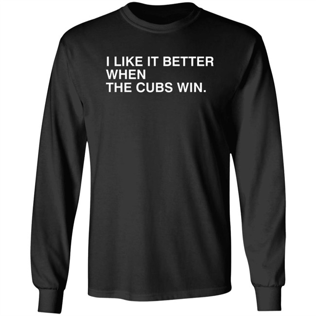 Obvious Shirts I Like It Better When The Cubs Win Shirt Obvious Shirts I Like It Better When The Cubs Win Shirt